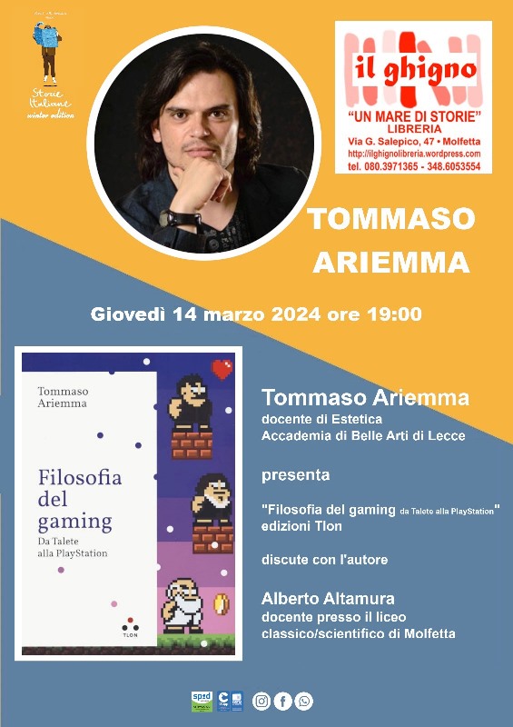 APPUNTAMENTO PRESSO IL GHIGNO LIBRERIA CON STORIE ITALIANE. OSPITE TOMMASO ARIEMMA CHE PRESENTA IL LIBRO FILOSOFIA DEL GAMING. DA TALETE ALLA PLAYSTATION