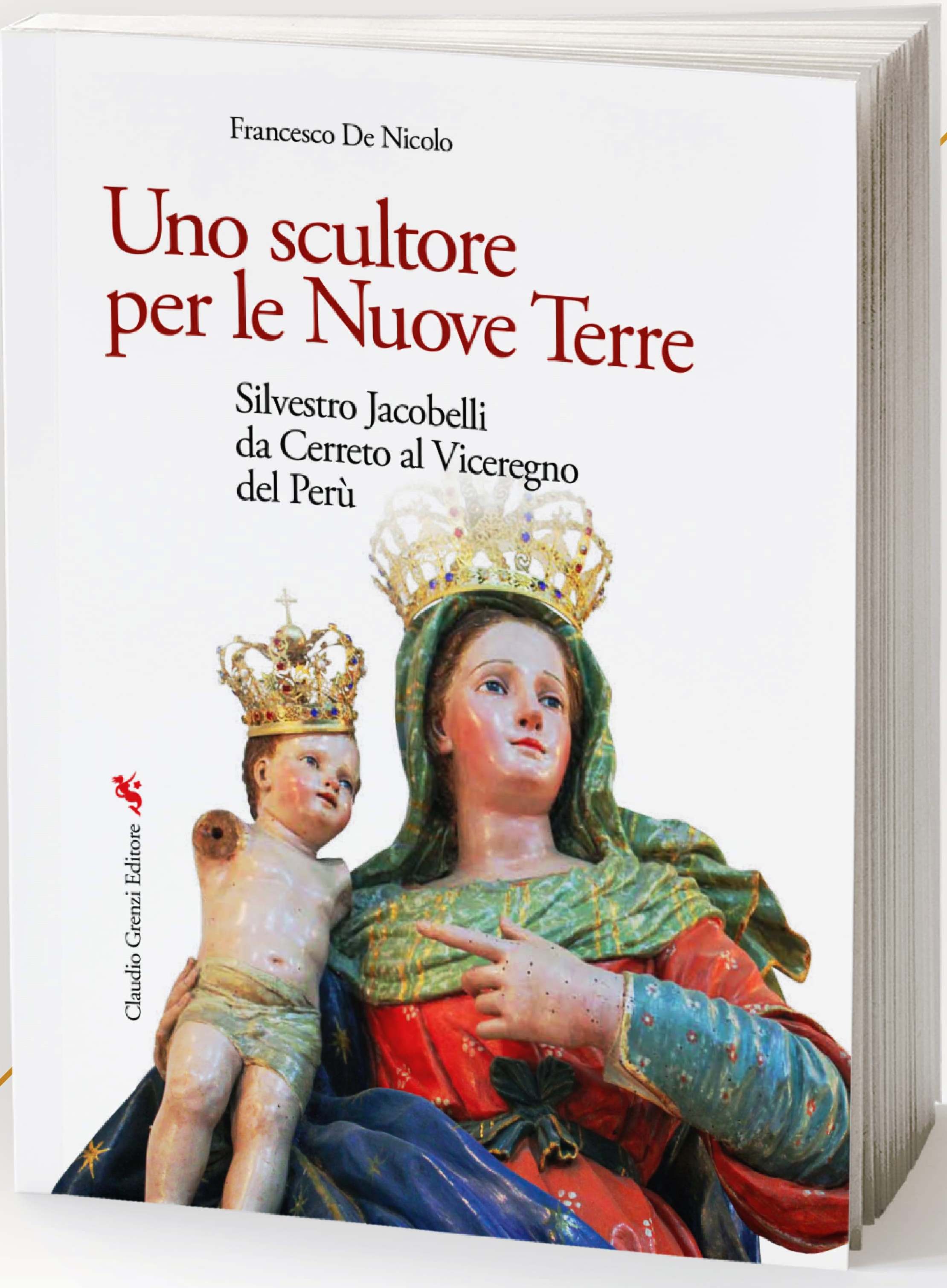 PRESENTATO A CERRETO SANNITA IL TERZO VOLUME DELLA COLLANA PROMOSSA DALLA FONDAZIONE MUSEO DIOCESANO: UNO SCULTORE PER LE NUOVE TERRE - SILVESTRO JACOBELLI DA CERRETO AL VICEREGNO DEL PER