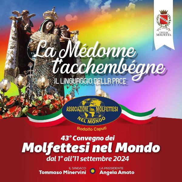 L'ASSOCIAZIONE MOLFETTESI NEL MONDO RENDE NOTO IL PROGRAMMA DEL 43mo CONVEGNO DEI MOLFETTESI NEL MONDO INTITOLATO LA ME'DONNE T'ACCHEMBE'GNE