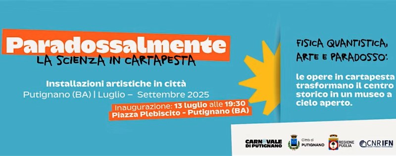 PARADOSSALMENTE LA SCIENZA IN CARTAPESTA. IL CARNEVALE DESTATE DI PUTIGNANO SI FA QUANTICO!