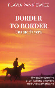 �BORDER TO BORDER�, LA STRAORDINARIA IMPRESA DI GREGORIO MINERVINI TORNA IN LIBRERIA