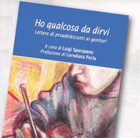 SAR PRESENTATO IN STREAMING GIOVED 29 APRILE IL LIBRO DEL PROF. LUIGI SPARAPANO HO QUALCOSA DA DIRVI. LETTERE DI PREADOLESCENTI AI GENITORI 